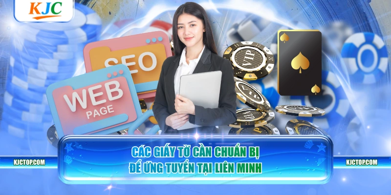 Các giấy tờ cần chuẩn bị để ứng tuyển tại liên minh