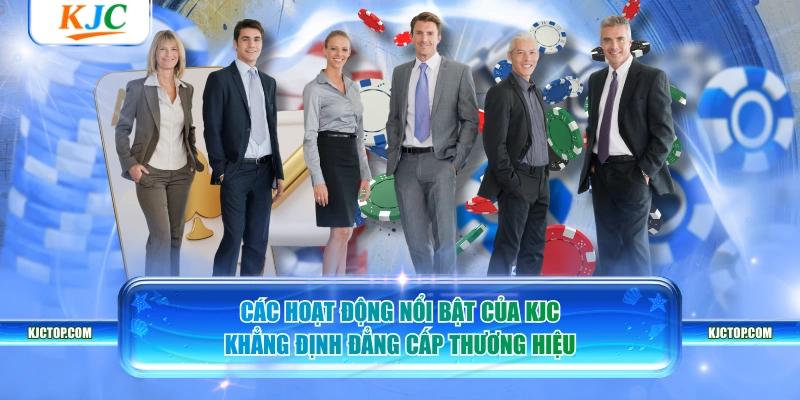Các hoạt động nổi bật của KJC khẳng định đẳng cấp thương hiệu