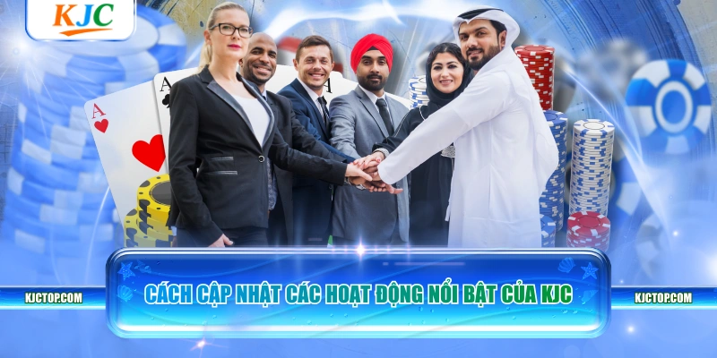 Cách cập nhật các hoạt động nổi bật của KJC