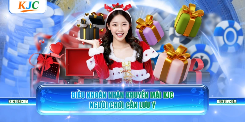 Điều khoản nhận khuyến mãi KJC người chơi cần lưu ý