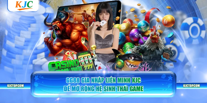 GG88 gia nhập liên minh KJC để mở rộng hệ sinh thái game
