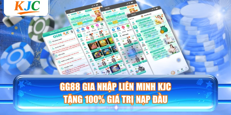 GG88 Gia Nhập Liên Minh KJC Tặng 100% Giá Trị Nạp Đầu