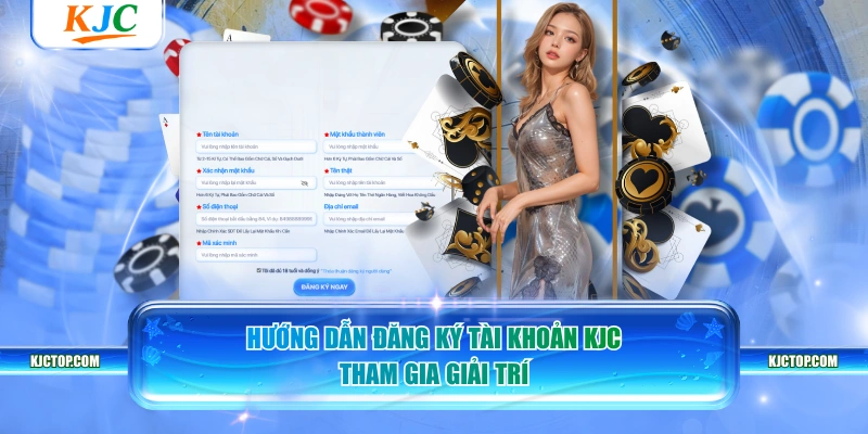 Hướng dẫn đăng ký tài khoản KJC tham gia giải trí