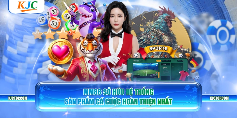 MM88 sở hữu hệ thống sản phẩm cá cược hoàn thiện nhất