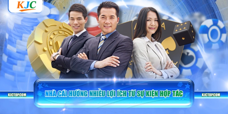 Nhà cái hưởng nhiều lợi ích từ sự kiện hợp tác