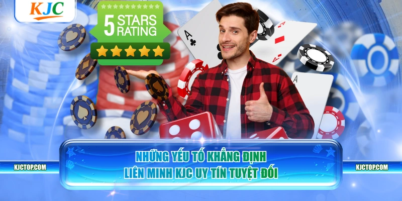 Những yếu tố khẳng định Liên minh KJC uy tín tuyệt đối